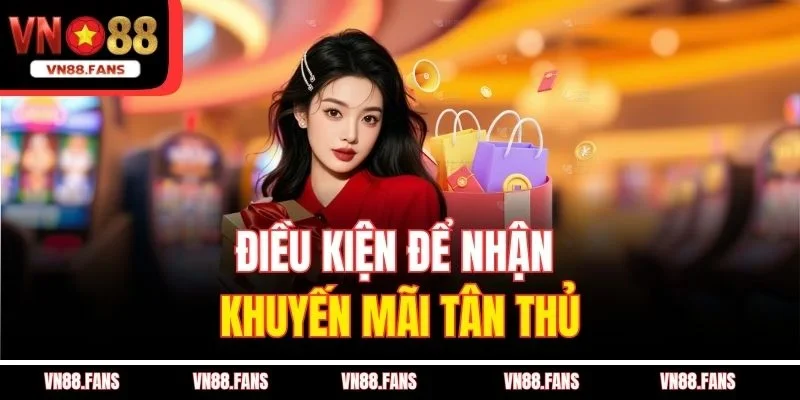 Điều kiện để nhận khuyến mãi tân thủ
