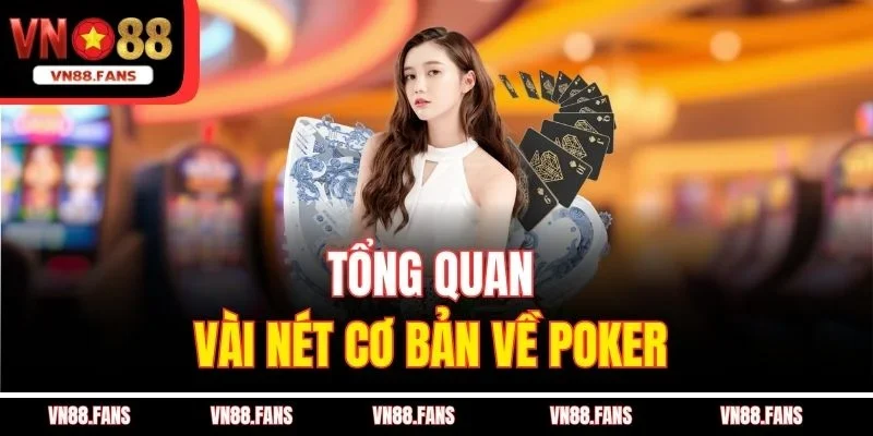 Tổng quan vài nét cơ bản về poker 